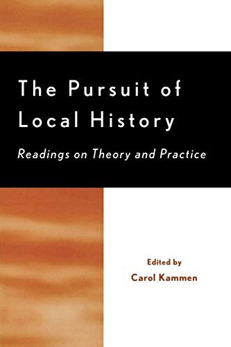 The Pursuit of Local History: Readings on Theory and Practice (American Association for State and Local History) (American Association for State and Local History Book Series)