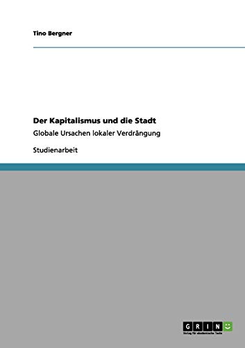Der Kapitalismus und die Stadt: Globale Ursachen lokaler Verdrängung