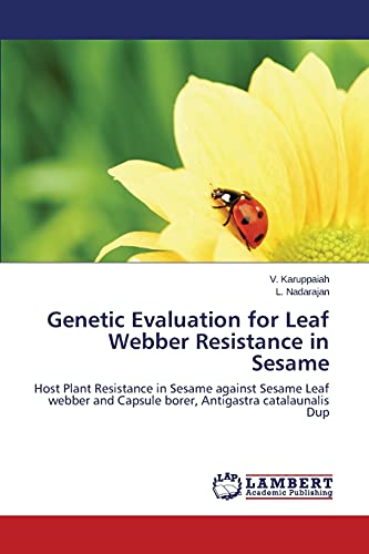 Genetic Evaluation for Leaf Webber Resistance in Sesame: Host Plant Resistance in Sesame against Sesame Leaf webber and Capsule borer, Antigastra catalaunalis Dup