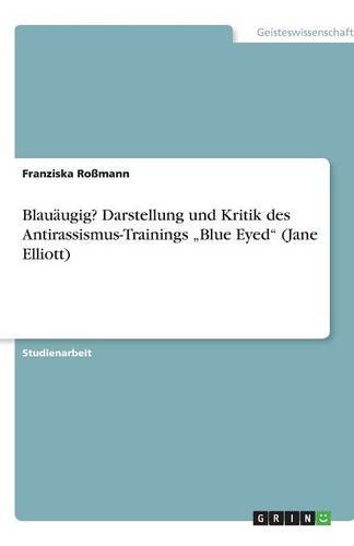 Blauäugig? Darstellung und Kritik des Antirassismus-Trainings „Blue Eyed“ (Jane Elliott)