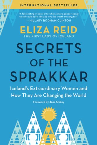 Eliza Reid Secrets Of The Sprakkar, Iceland's Extraordinary Women And How They Are Changing The World