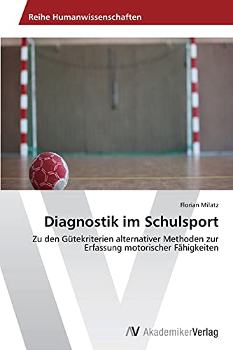 Diagnostik im Schulsport: Zu den Gütekriterien alternativer Methoden zur Erfassung motorischer Fähigkeiten