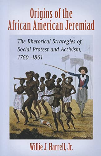 Origins of the African American Jeremiad: The Rhetorical Strategies of Social Protest and Activism, 1760-1861