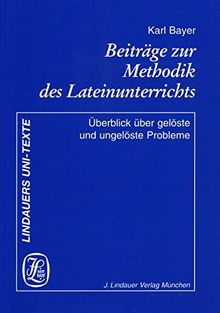 Beiträge zur Methodik des Lateinunterrichts: Überblick über gelöste und ungelöste Probleme