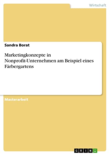 Marketingkonzepte in Nonprofit-Unternehmen am Beispiel eines Färbergartens: Magisterarbeit