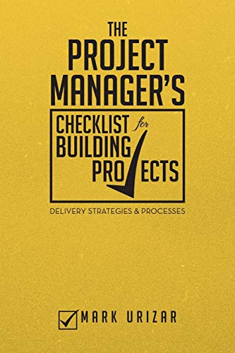 Mark Urizar The Project Manager's Checklist For Building Projects, Delivery Strategies & Processes