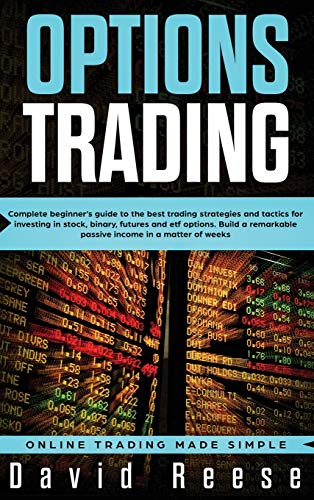 Options Trading: Complete Beginner's Guide to the Best Trading Strategies and Tactics for Investing in Stock, Binary, Futures and ETF Options. Build a ... matter of weeks (Trading Online for a Living)