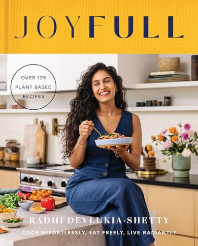 Radhi Devlukia-Shetty JoyFull, The Sunday Times Bestseller, Cook Effortlessly, Eat Freely, Live Radiantly