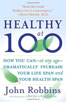 Healthy at 100: The Scientifically Proven Secrets of the World's Healthiest and Longest-Lived Peoples