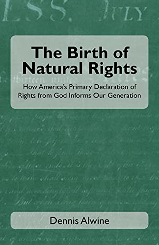 The Birth of Natural Rights: How America's Primary Declaration of Rights from God Informs Our Generation