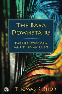 The Baba Downstairs: The Life Story of a Misfit Indian Saint