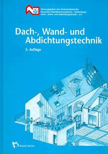 Dach-, Wand- und Abdichtungstechnik. Fachbuch für die Aus- und Weiterbildung im Dachdeckerhandwerk