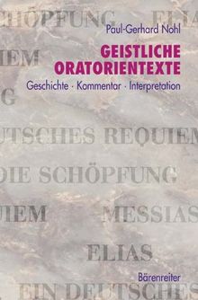 Geistliche Oratorientexte. Entstehung · Kommentar · Interpretation. Messias · Die Schöpfung · Elias · Ein Deutsches Requiem