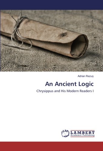 An Ancient Logic: Chrysippus and His Modern Readers I