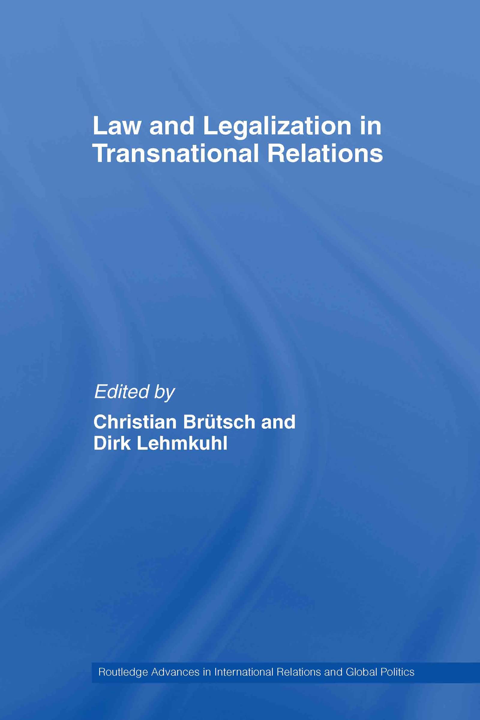 Law and Legalization in Transnational Relations (Routledge Advances in International Relations and Global Politics, 54, Band 54)