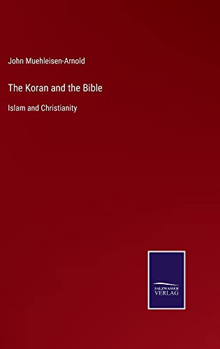The Koran and the Bible: Islam and Christianity