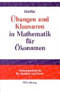 Übungen und Klausuren in Mathematik für Ökonomen