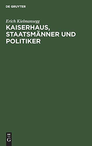 Kaiserhaus, Staatsmänner und Politiker: Aufzeichnungen des k. k. Statthalters Erich Graf Kielmansegg