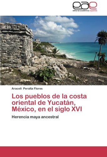 Los pueblos de la costa oriental de Yucatán, México, en el siglo XVI: Herencia maya ancestral