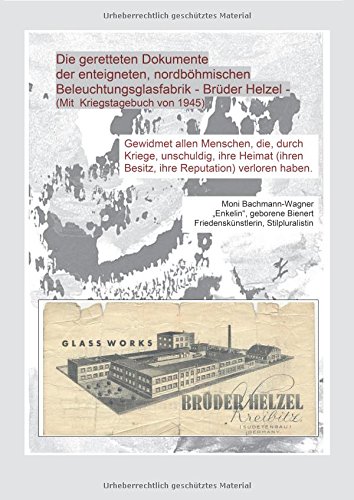 Die geretteten Dokumente der enteigneten, nordböhmischen Beleuchtungsfabrik - Brüder Helzel: mit Kriegstagebuch