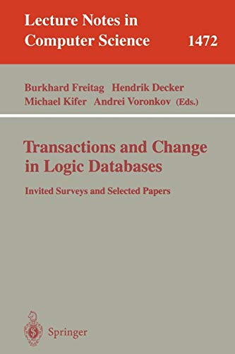 Transactions and Change in Logic Databases: International Seminar on Logic Databases and the Meaning of Change, Schloss Dagstuhl, Germany, September ... Notes in Computer Science, 1472, Band 1472)