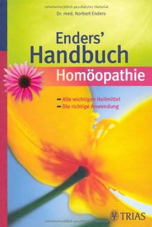 Enders Handbuch Homöopathie: Gesundheit für Sie und Ihre Familie. Alle wichtigen Heilmittel. Die richtige Anwendung