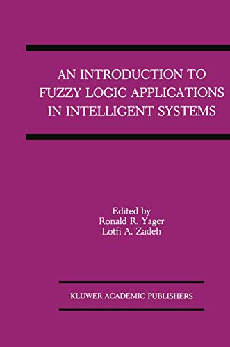 An Introduction to Fuzzy Logic Applications in Intelligent Systems (The Springer International Series in Engineering and Computer Science, 165, Band 165)