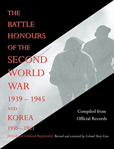 Battle Honours Of The Second World War 1939 - 1945 And Korea 1950 - 1953 (British And Colonial Regiments): Battle Honours Of The Second World War 1939 ... 1950 - 1953 (British And Colonial Regiments)