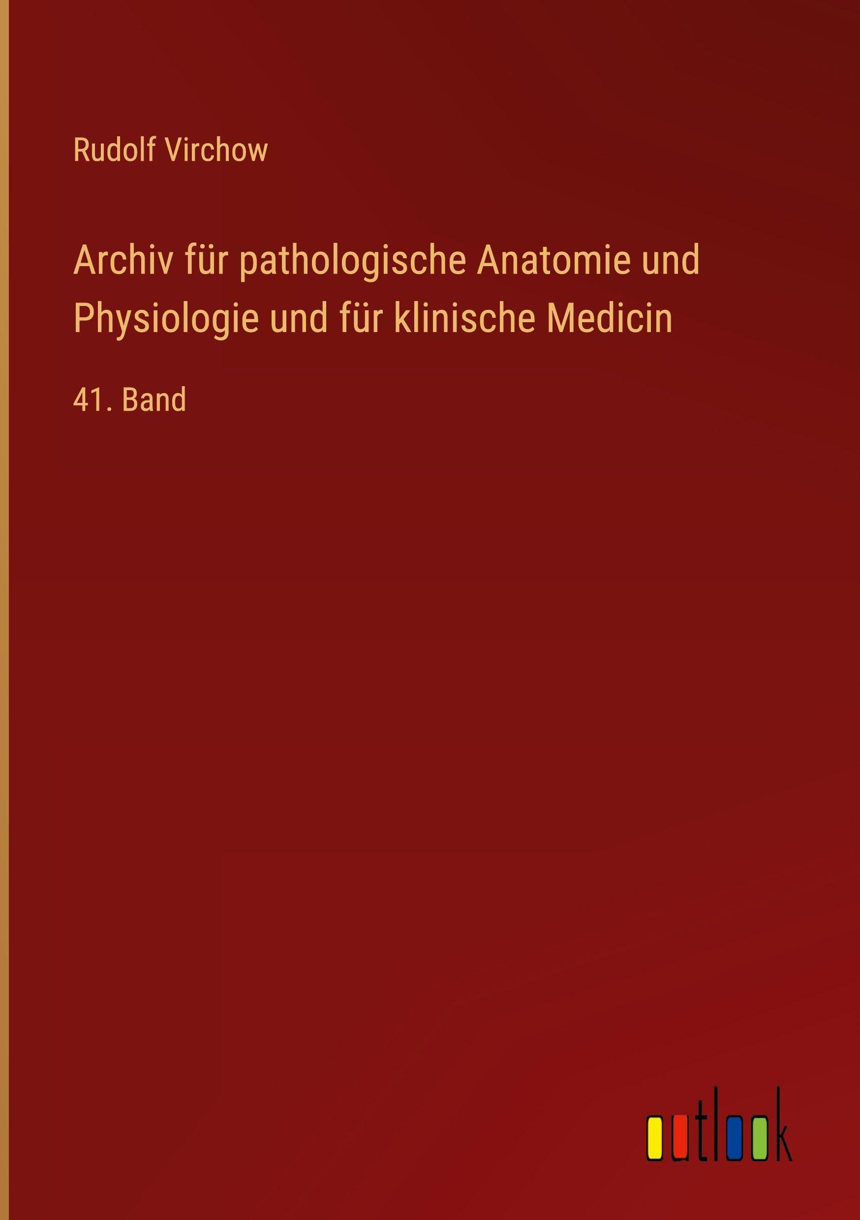 Archiv für pathologische Anatomie und Physiologie und für klinische Medicin: 41. Band