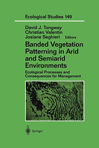 Banded Vegetation Patterning in Arid and Semiarid Environments: Ecological Processes and Consequences for Management (Ecological Studies) (Ecological Studies, 149, Band 149)