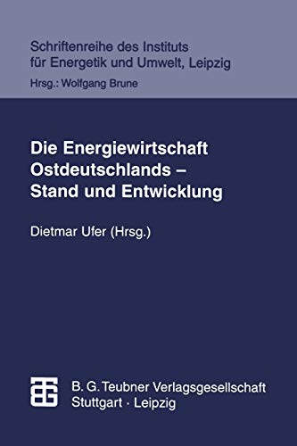 Die Energiewirtschaft Ostdeutschlands: Stand und Entwicklung (Schriftenreihe des Instituts fur Energetik und Umwelt, Leipzig) (German Edition) (Schriftenreihe des Instituts für Energetik und Umwelt)