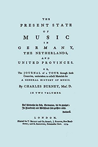 The Present State of Music in Germany, The Netherlands, and United Provinces. [Two vols in one book. Facsimile of the first edition, 1773.]: The ... Materials for a General History of Music