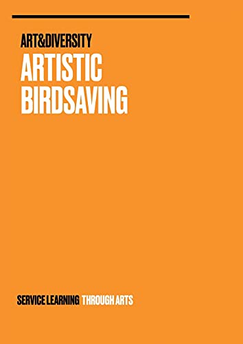 Artistic Birdsaving - SERVICE LEARNING THROUGH ARTS: SPREADING IDEAS FROM STUDENTS FOR BIODIVERSITY ISSUES RURAL 3.0 - BIRDSAVING PROJECT IDEAS