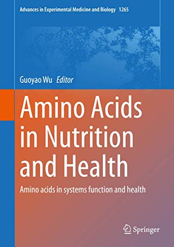 Amino Acids in Nutrition and Health: Amino acids in systems function and health (Advances in Experimental Medicine and Biology, 1265, Band 1265)