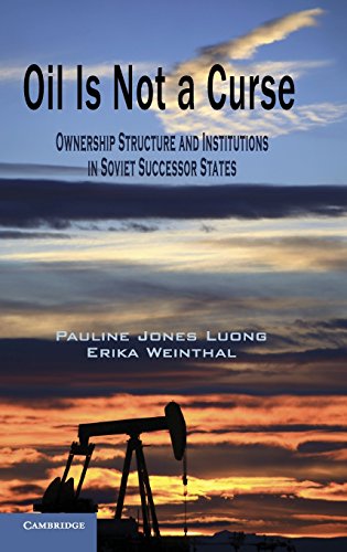 Oil Is Not a Curse: Ownership Structure and Institutions in Soviet Successor States (Cambridge Studies in Comparative Politics)