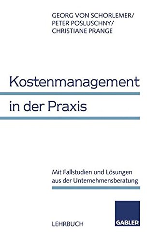 Kostenmanagement in der Praxis: Mit Fallstudien und Lösungen aus der Unternehmensberatung (German Edition)