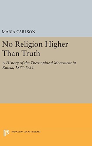No Religion Higher Than Truth: A History of the Theosophical Movement in Russia, 1875-1922 (Princeton Legacy Library, Band 4437)