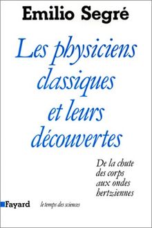 Les Physiciens classiques et leurs découvertes : de la chute des corps aux ondes hertziennes