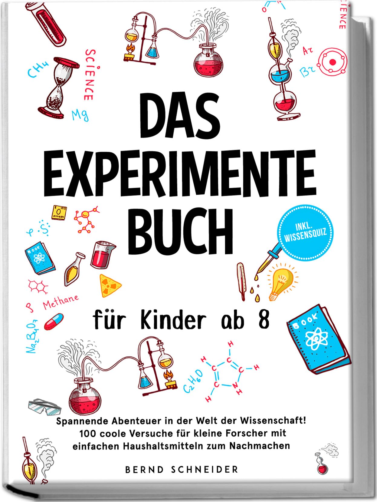 Schneider Bernd Das Experimente Buch für Kinder ab 8 Spannende Abenteuer in der Welt der Wissenschaft! 100 coole Versuche für kleine Forscher mit einfachen Haushaltsmitteln zum Nachmachen - inkl Wissensquiz