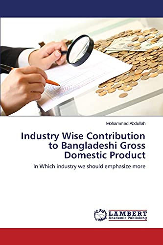 Industry Wise Contribution to Bangladeshi Gross Domestic Product: In Which industry we should emphasize more
