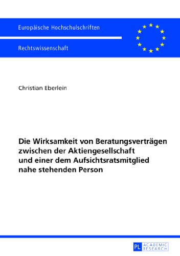 Die Wirksamkeit von Beratungsverträgen zwischen der Aktiengesellschaft und einer dem Aufsichtsratsmitglied nahe stehenden Person (Europäische ... / Publications Universitaires Européennes)