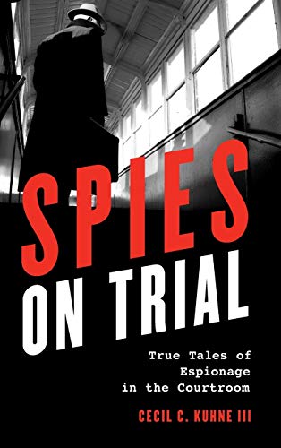 Spies on Trial: True Tales of Espionage in the Courtroom