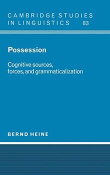 Possession: Cognitive Sources, Forces, and Grammaticalization (Cambridge Studies in Linguistics, Band 83)