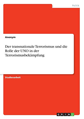 Der transnationale Terrorismus und die Rolle der UNO in der Terrorismusbekämpfung