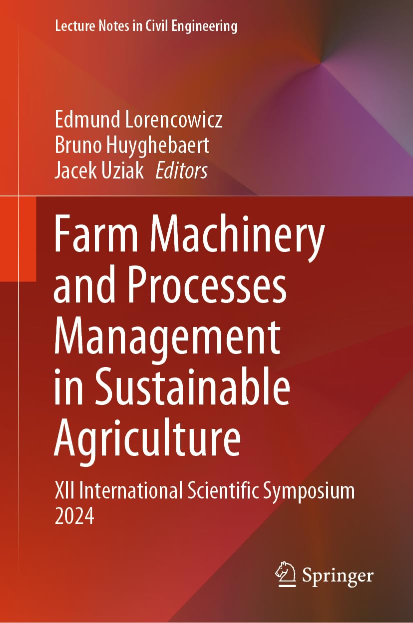 Farm Machinery and Processes Management in Sustainable Agriculture: XII International Scientific Symposium 2024 (Lecture Notes in Civil Engineering, 609, Band 609)