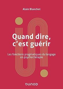 Quand dire, c'est guérir : les fonctions pragmatiques du langage en psychothérapie