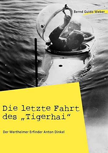 Die letzte Fahrt des Tigerhai: Der Wertheimer Erfinder Anton Dinkel