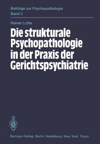 Die Strukturale Psychopathologie in der Praxis der Gerichtspsychiatrie (Beiträge zur Psychopathologie, Band 3)