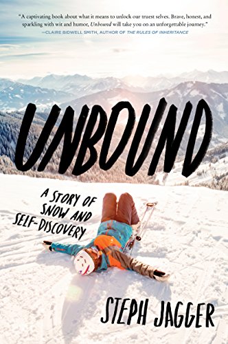 Steph Jagger Unbound, A Story Of Snow And Self-Discovery