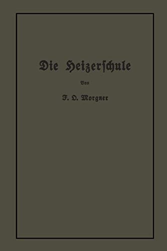 Die Heizerschule: Vorträge über die Bedienung und den Betrieb von Dampfkesseln